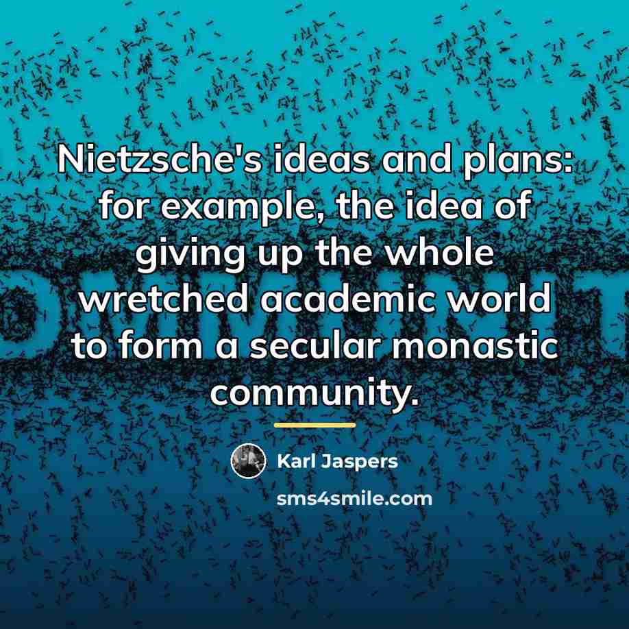 “Nietzsche's ideas and plans: for example, the idea of giving…” quote by Karl Jaspers