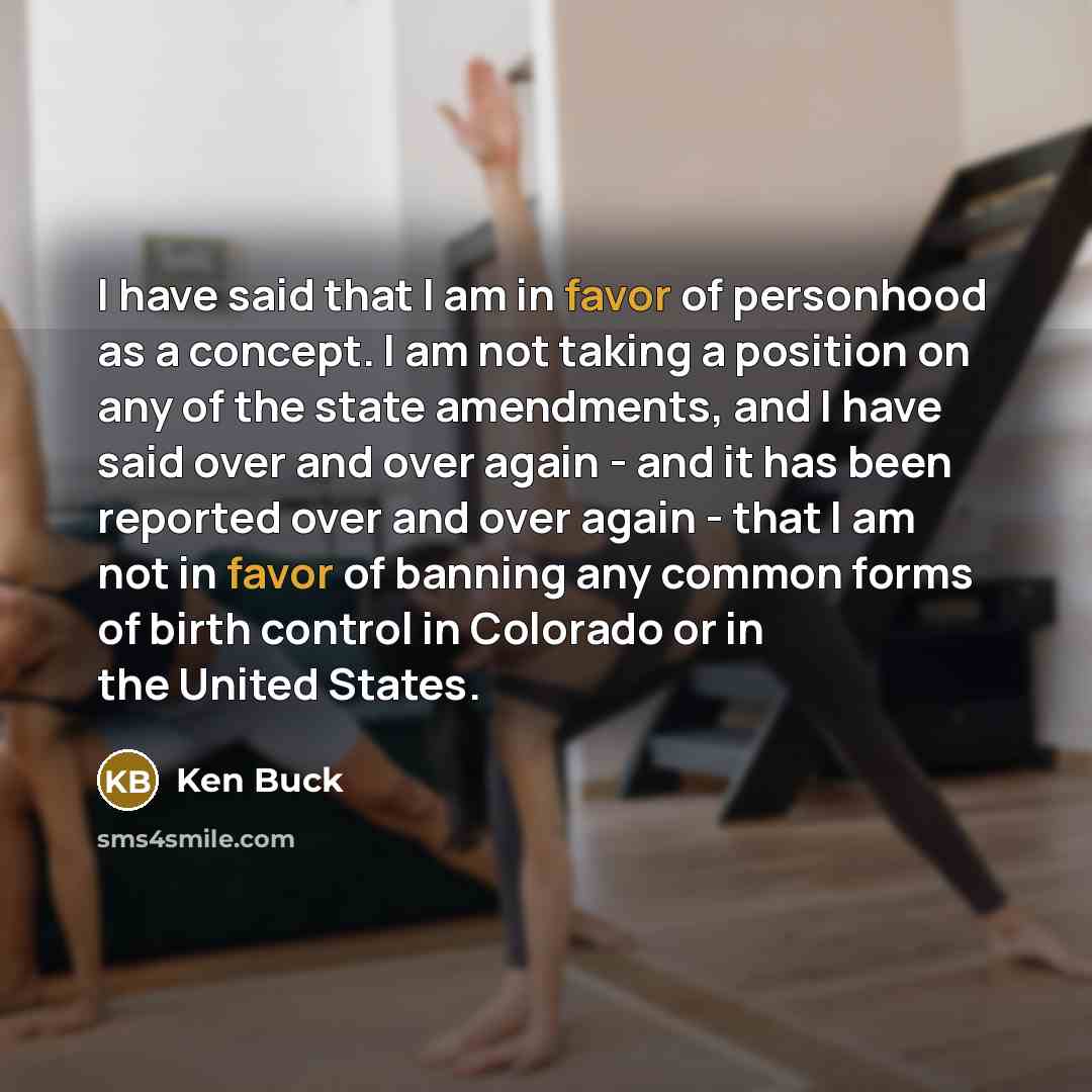 “I have said that I am in favor of personhood…” quote by Ken Buck