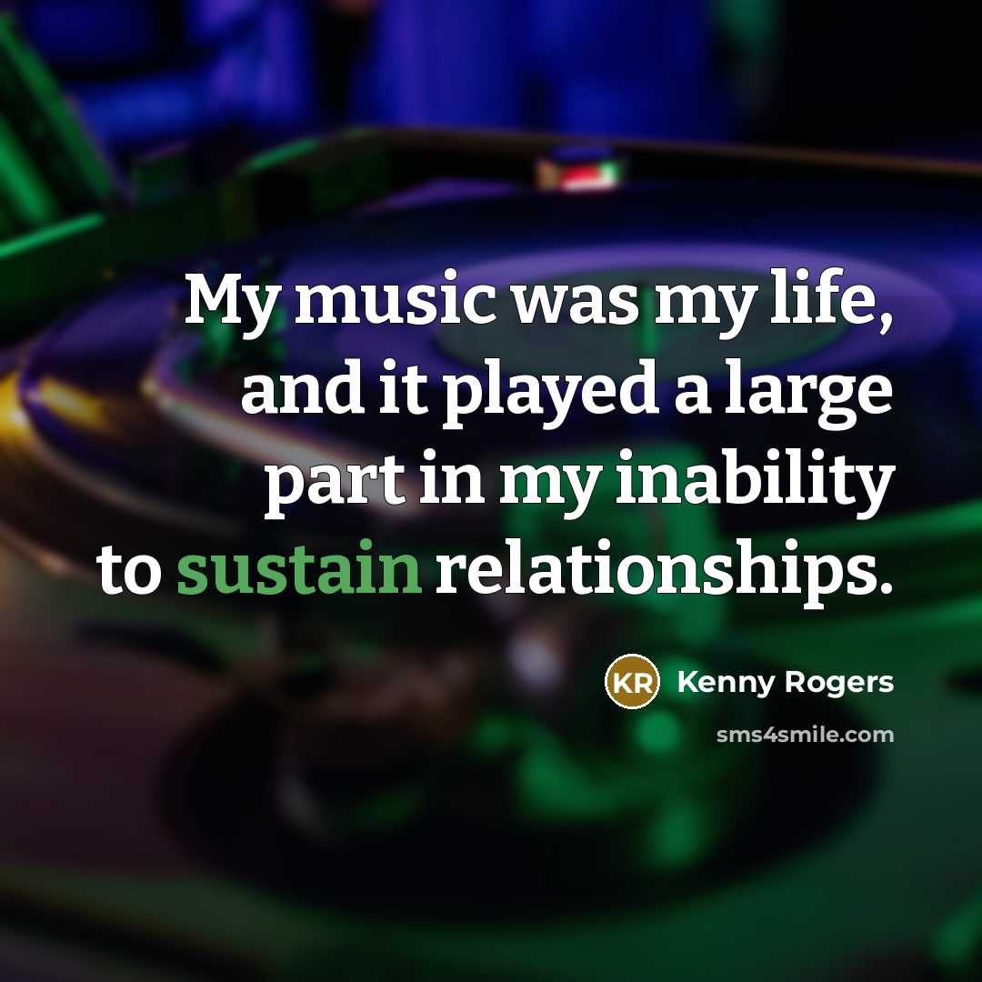 “My music was my life, and it played a large…” quote by Kenny Rogers
