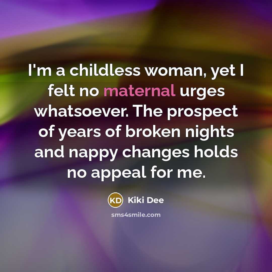 “I'm a childless woman, yet I felt no maternal urges…” quote by Kiki Dee