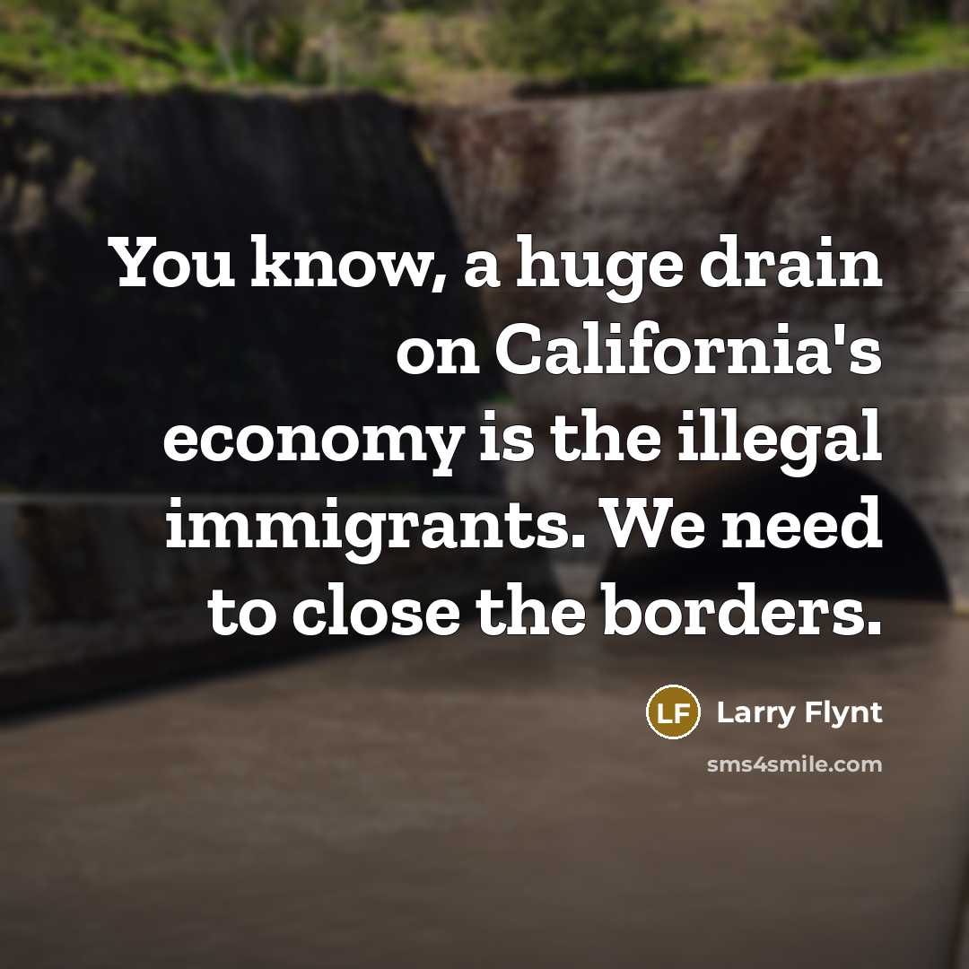 “You know, a huge drain on California's economy is the…” quote by Larry Flynt