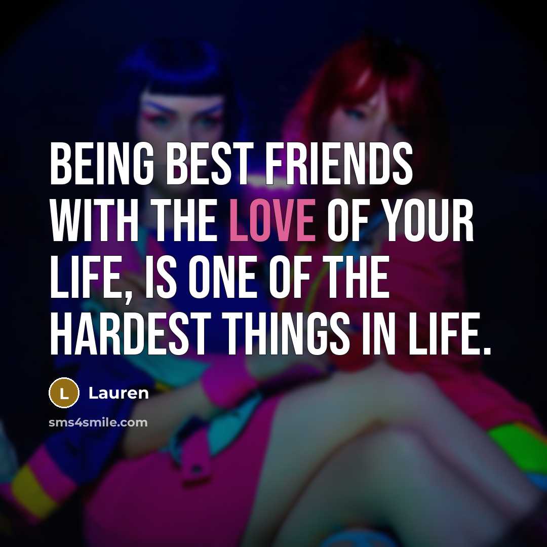 “Being best friends with the love of your life, is…” quote by Lauren