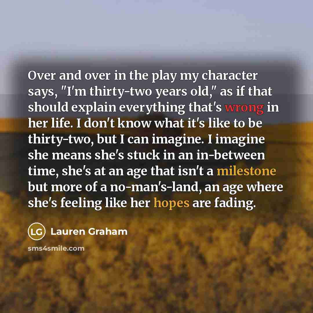 “Over and over in the play my character says, "I'm…” quote by Lauren Graham