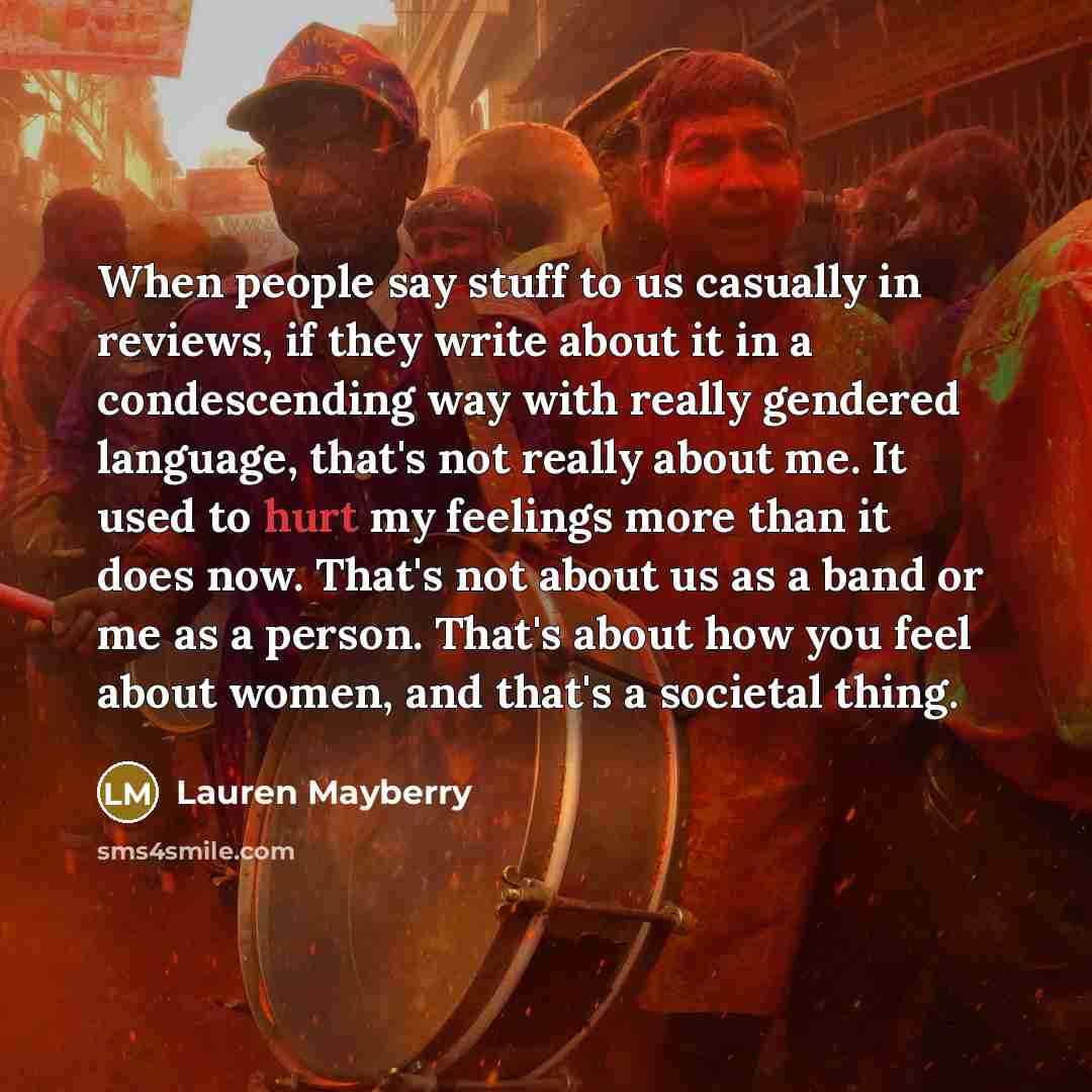 “When people say stuff to us casually in reviews, if…” quote by Lauren Mayberry