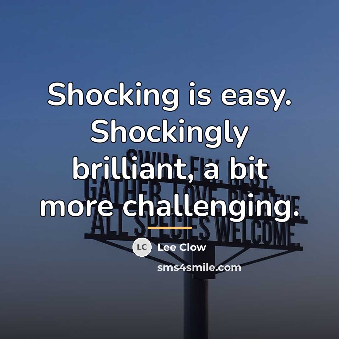 “Shocking is easy. Shockingly brilliant, a bit more challenging.…” quote by Lee Clow
