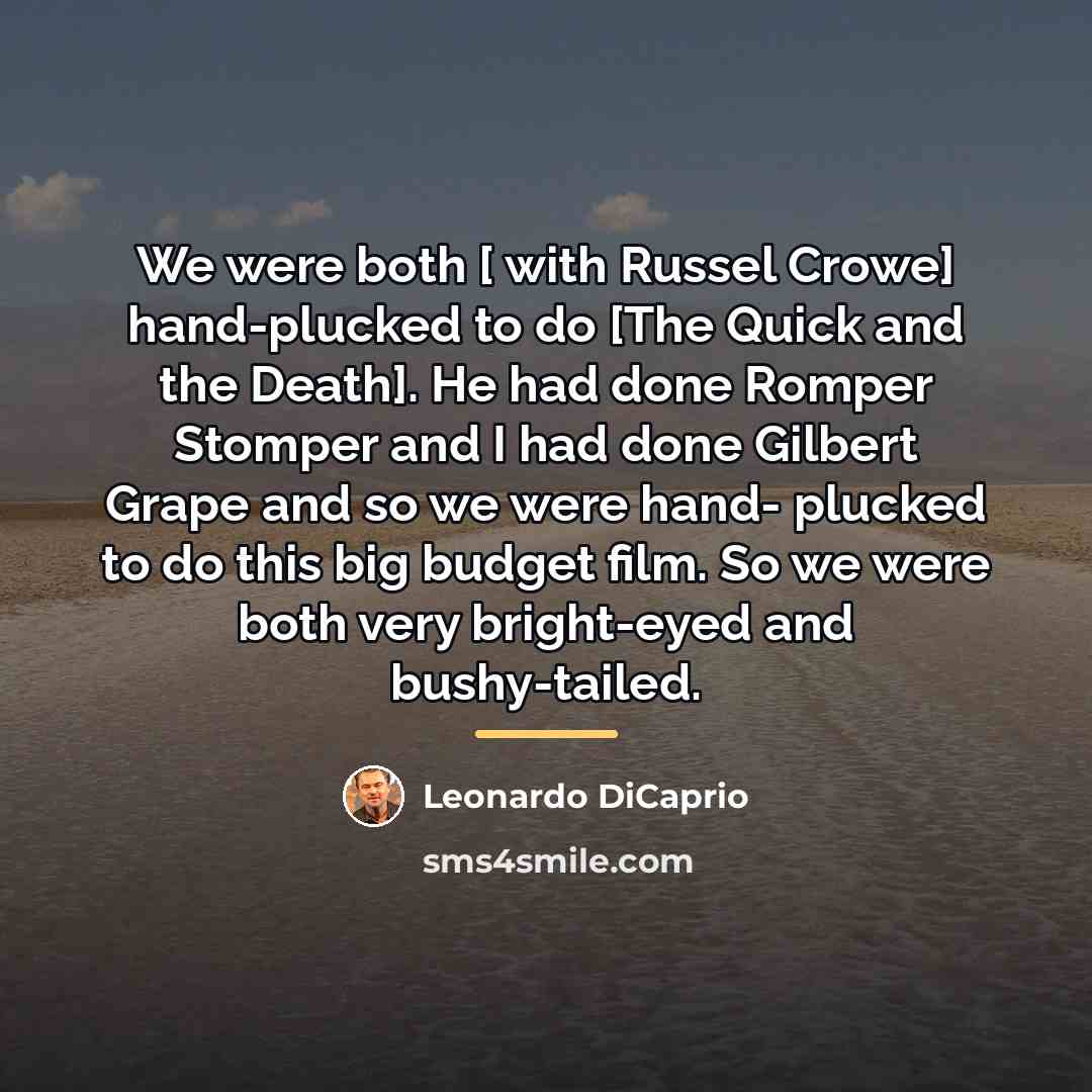 “We were both [ with Russel Crowe] hand-plucked to do…” quote by Leonardo DiCaprio