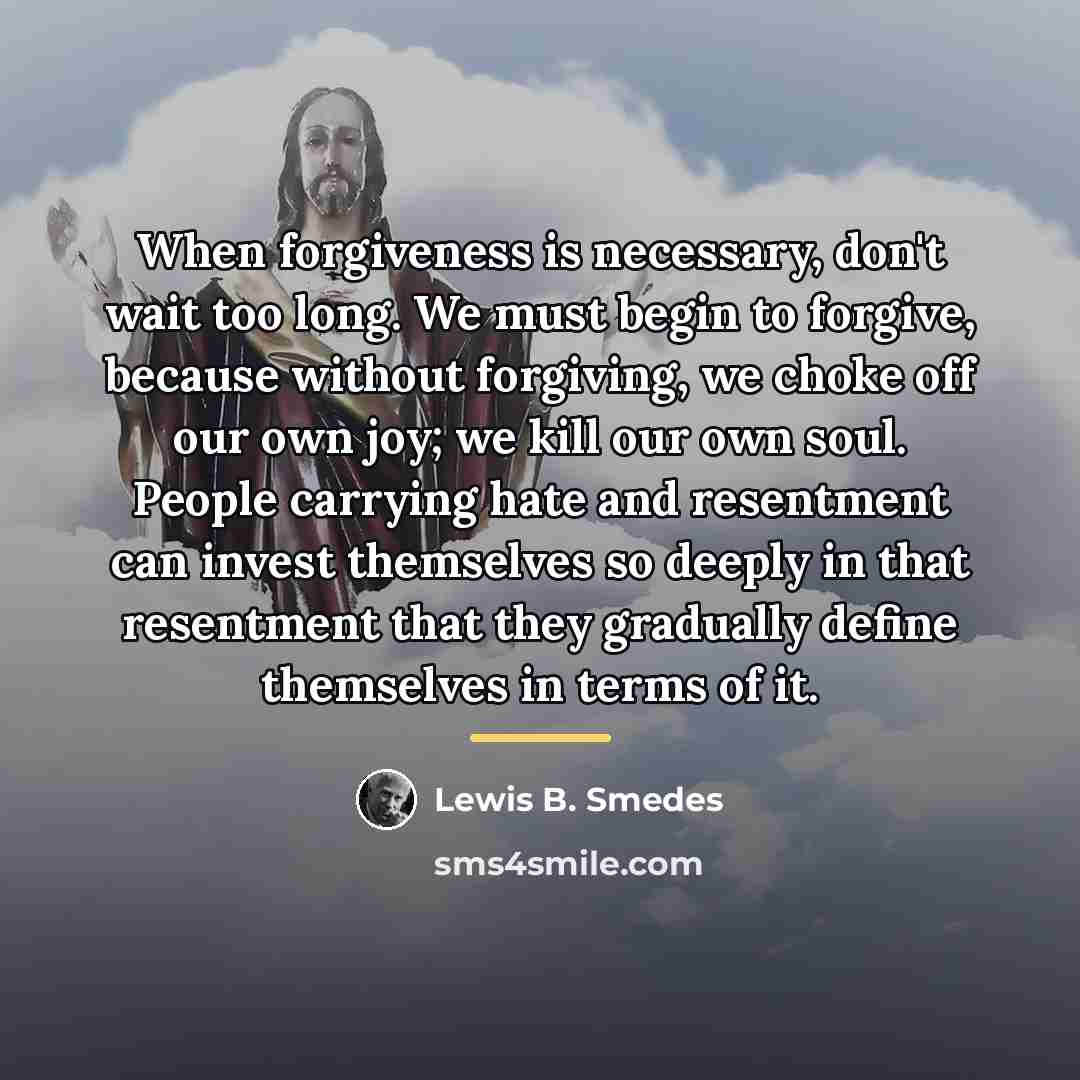 “When forgiveness is necessary, don't wait too long. We must…” quote by Lewis B. Smedes