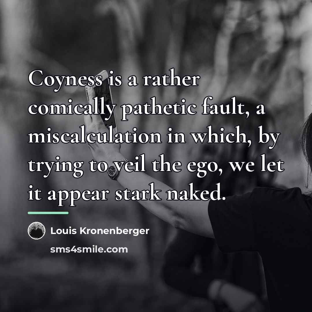 “Coyness is a rather comically pathetic fault, a miscalculation in…” quote by Louis Kronenberger