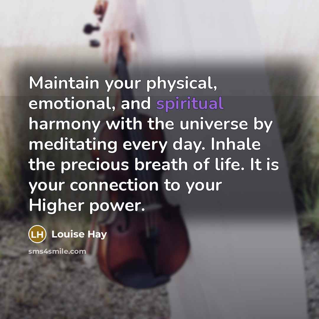 “Maintain your physical, emotional, and spiritual harmony with the universe…” quote by Louise Hay