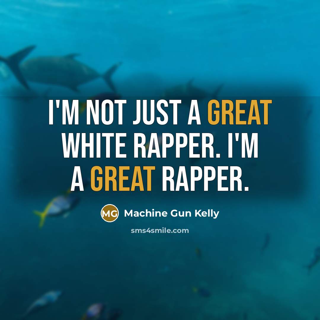“I'm not just a great white rapper. I'm a great…” quote by Machine Gun Kelly