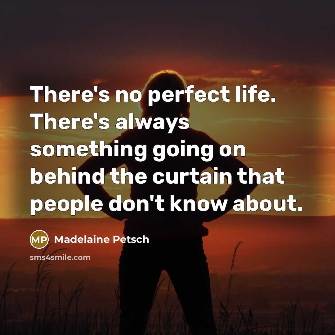 “There's no perfect life. There's always something going on behind…” quote by Madelaine Petsch