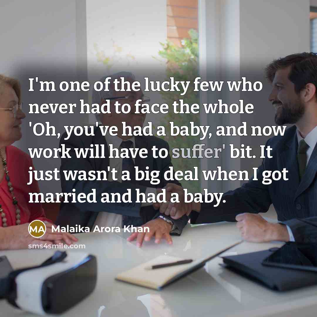 “I'm one of the lucky few who never had to…” quote by Malaika Arora Khan