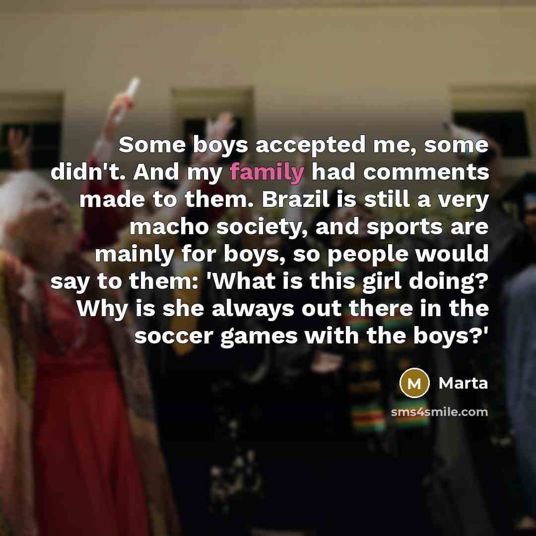 “Some boys accepted me, some didn't. And my family had…” quote by Marta