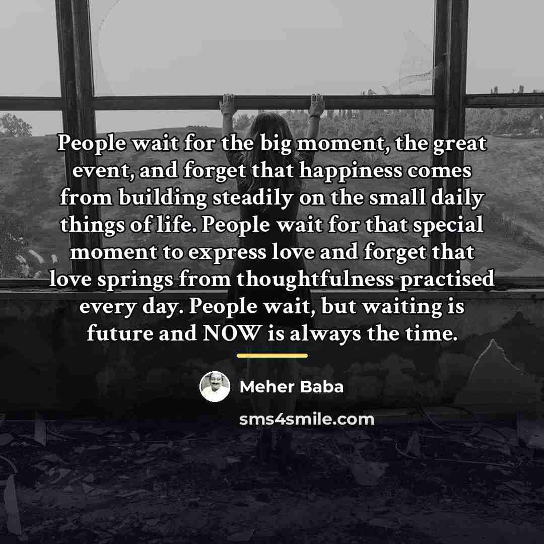“People wait for the big moment, the great event, and…” quote by Meher Baba