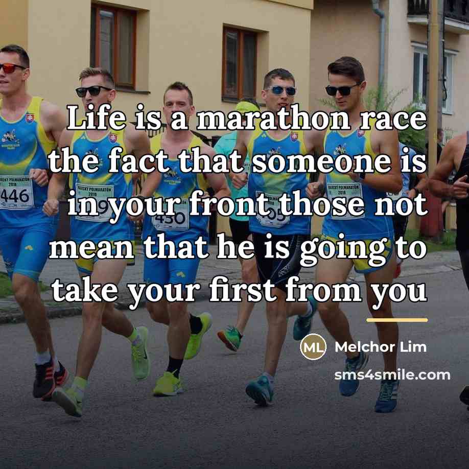 “Life is a marathon race the fact that someone is…” quote by Melchor Lim