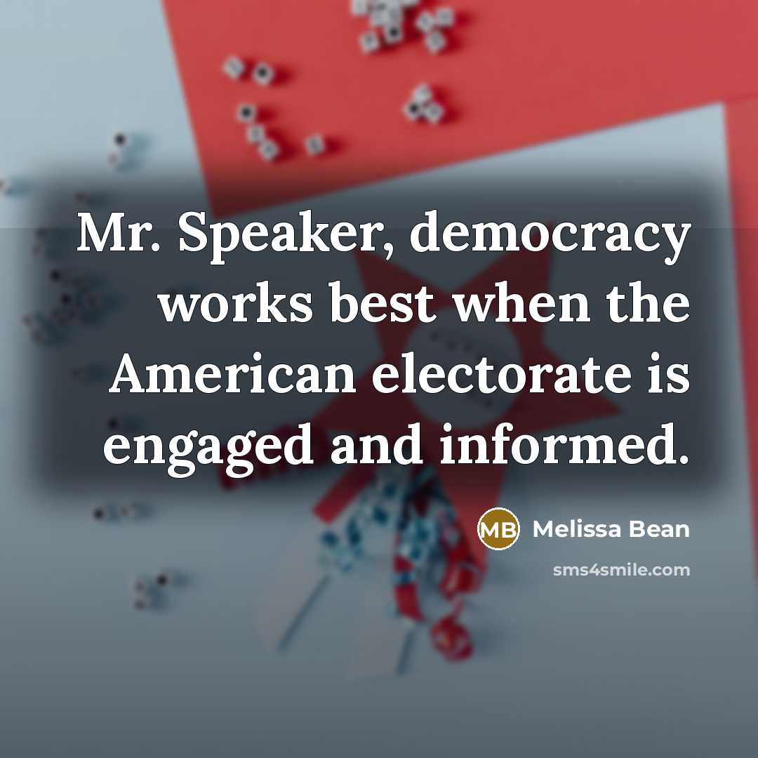 “Mr. Speaker, democracy works best when the American electorate is…” quote by Melissa Bean