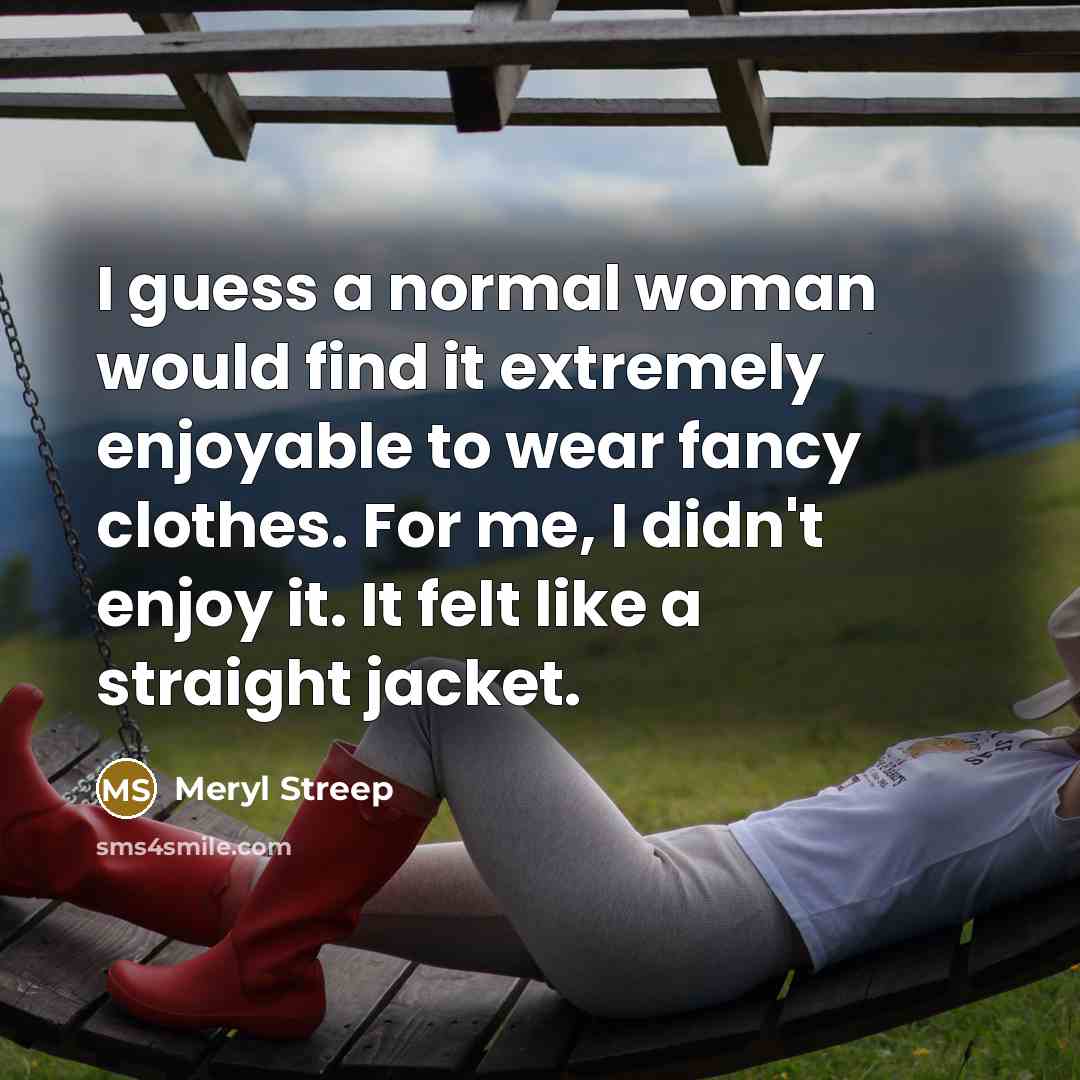 “I guess a normal woman would find it extremely enjoyable…” quote by Meryl Streep