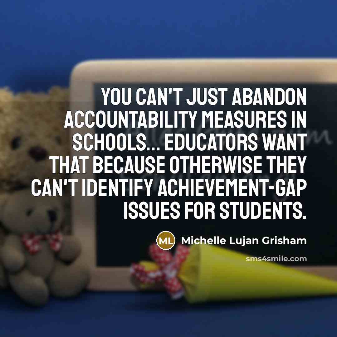“You can't just abandon accountability measures in schools... Educators want…” quote by Michelle Lujan Grisham