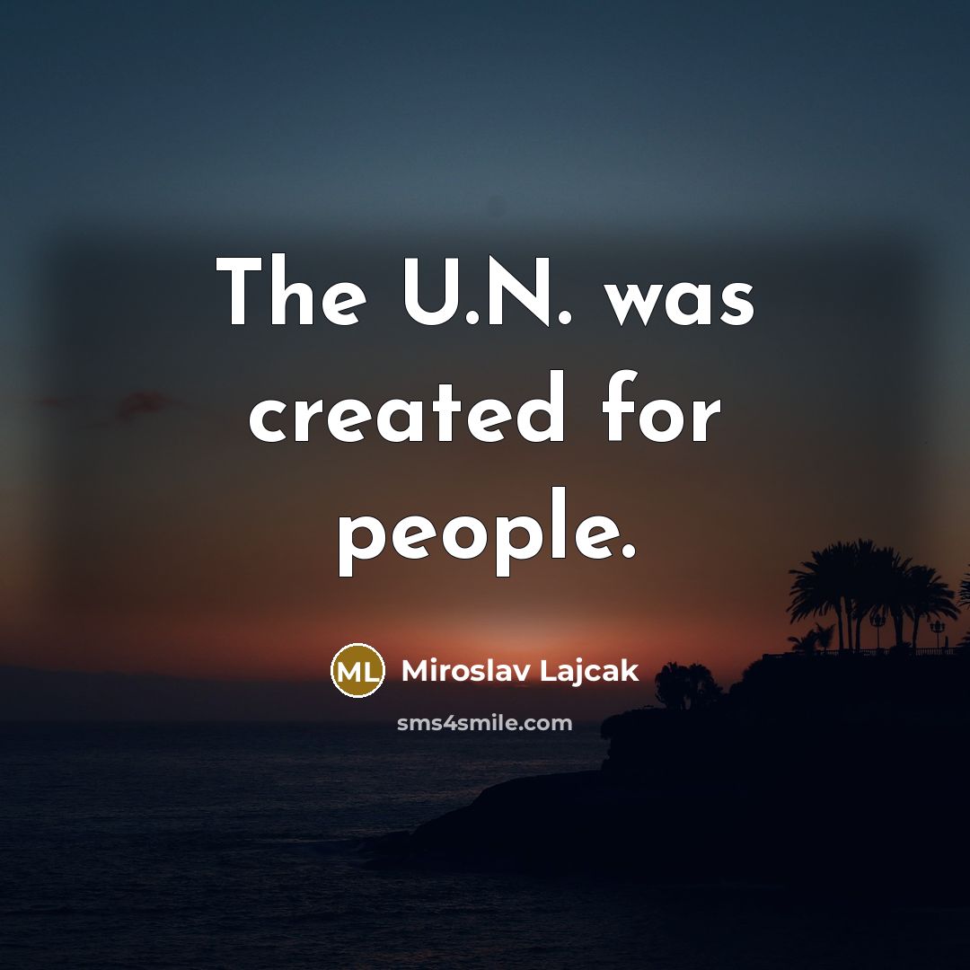 “The U.N. was created for people.…” quote by Miroslav Lajcak