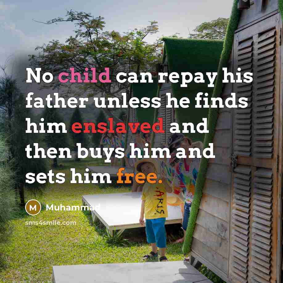 “No child can repay his father unless he finds him…” quote by Muhammad