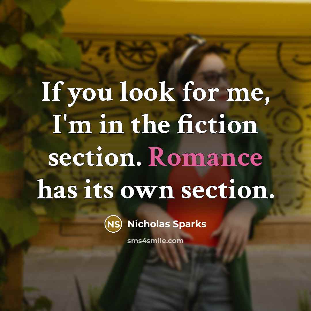 “If you look for me, I'm in the fiction section.…” quote by Nicholas Sparks