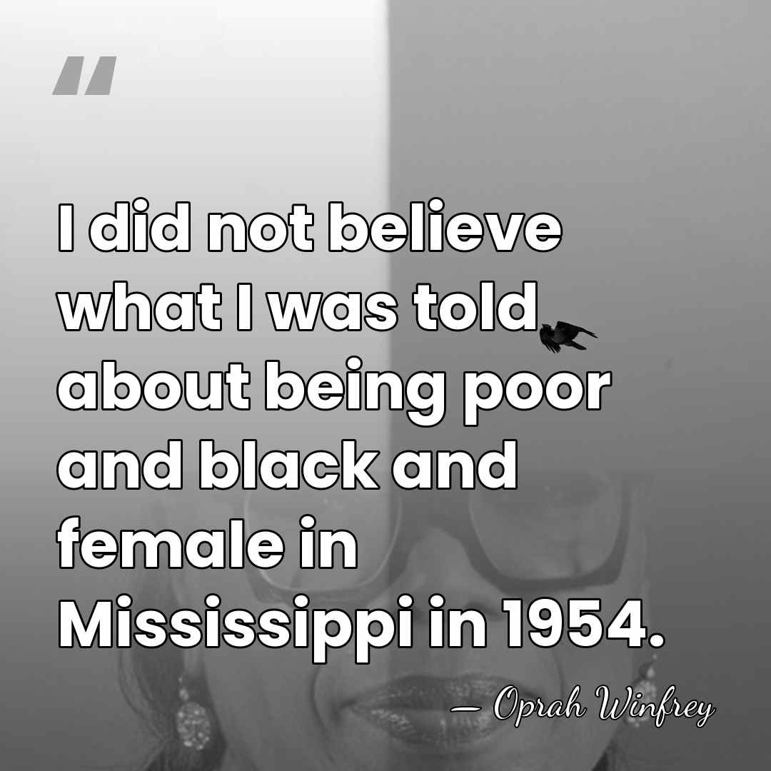 I did not believe what I was told about being poor and&hellip; - Oprah Winfrey