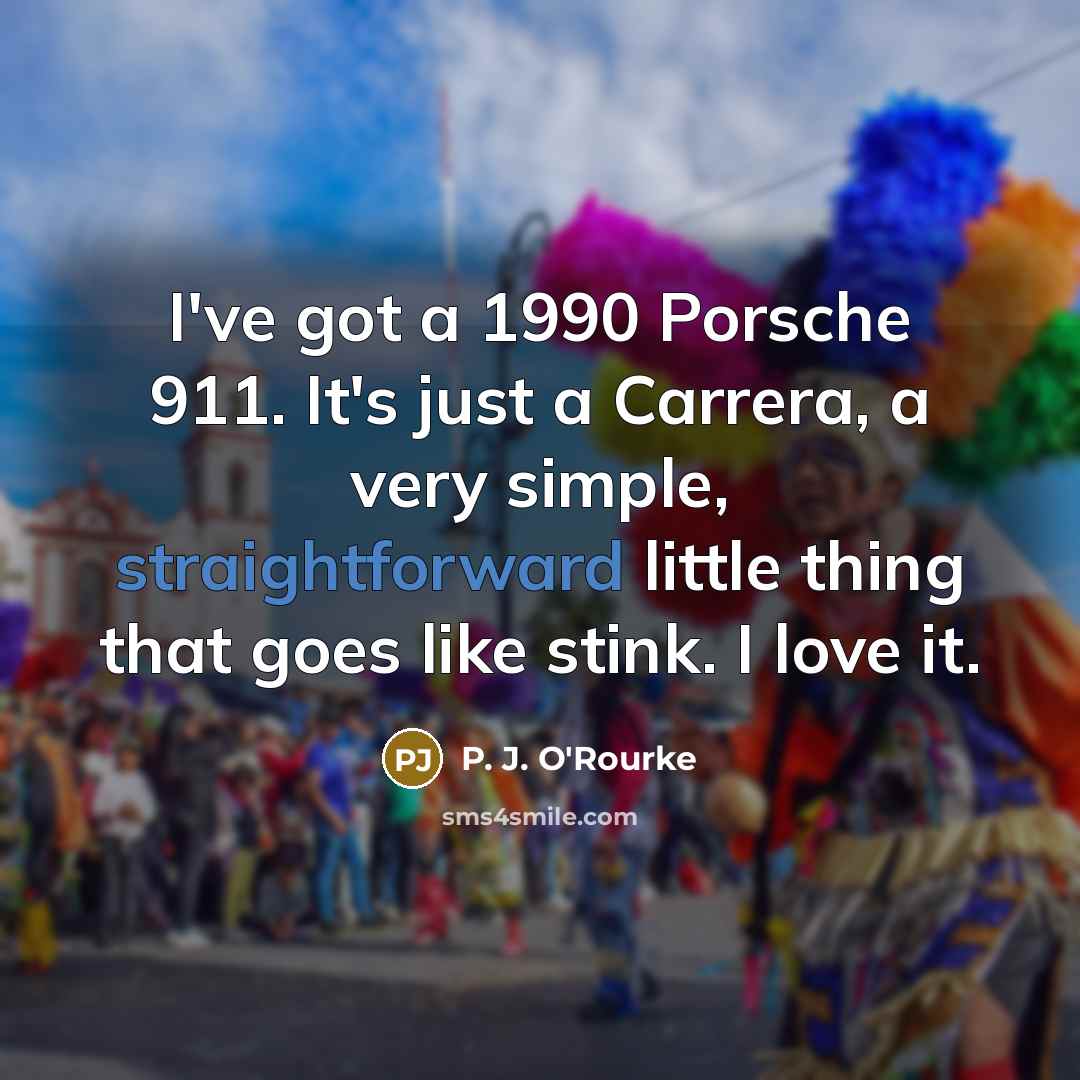 “I've got a 1990 Porsche 911. It's just a Carrera,…” quote by P. J. O'Rourke