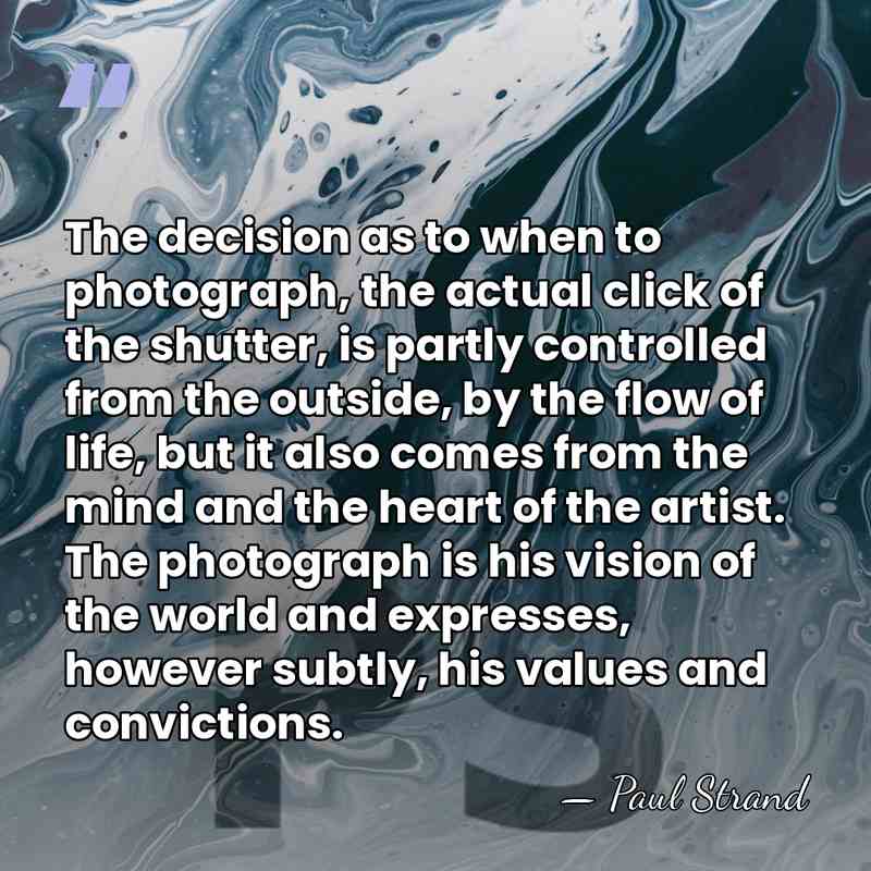 The decision as to when to photograph, the actual click of the&hellip; - Paul Strand