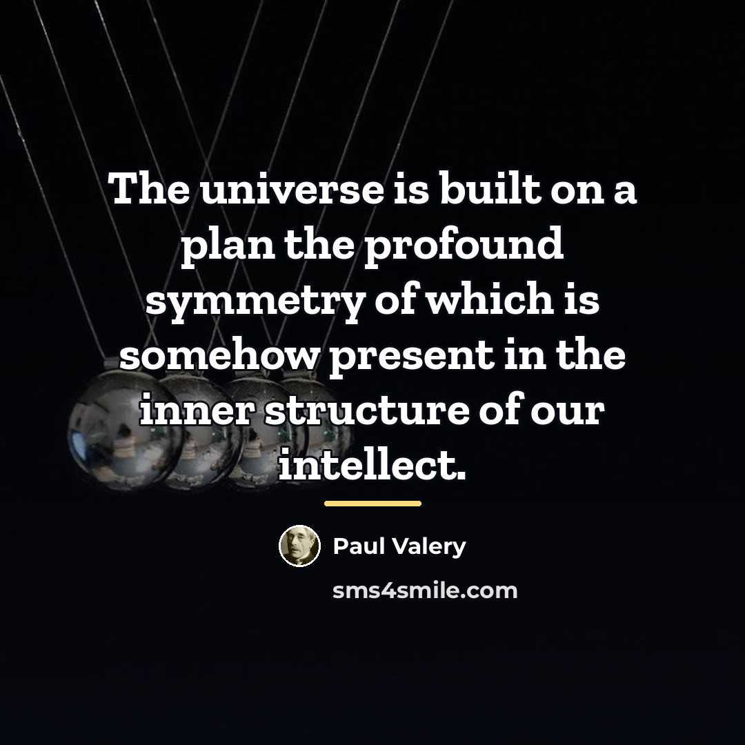 “The universe is built on a plan the profound symmetry…” quote by Paul Valery