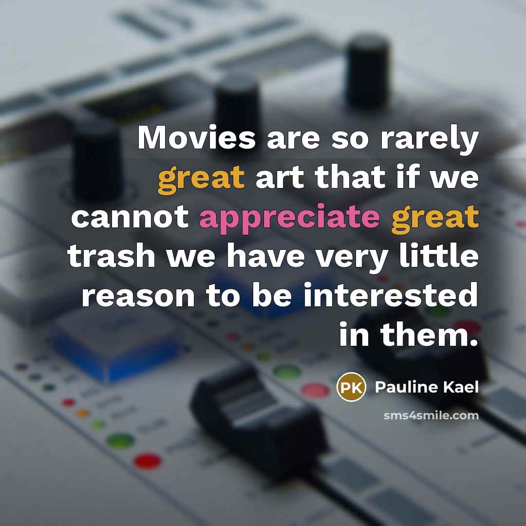 “Movies are so rarely great art that if we cannot…” quote by Pauline Kael