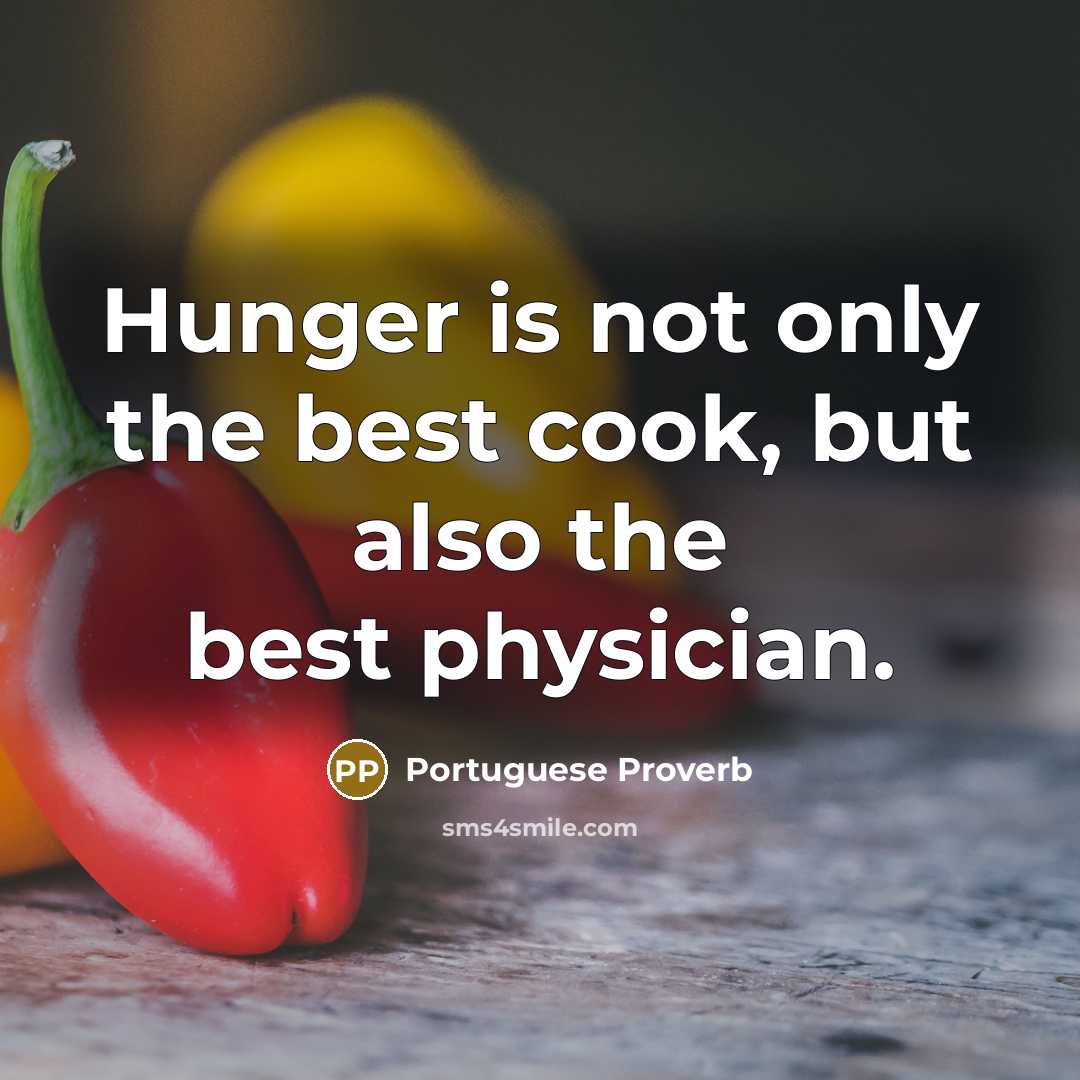 “Hunger is not only the best cook, but also the…” quote by Portuguese Proverb