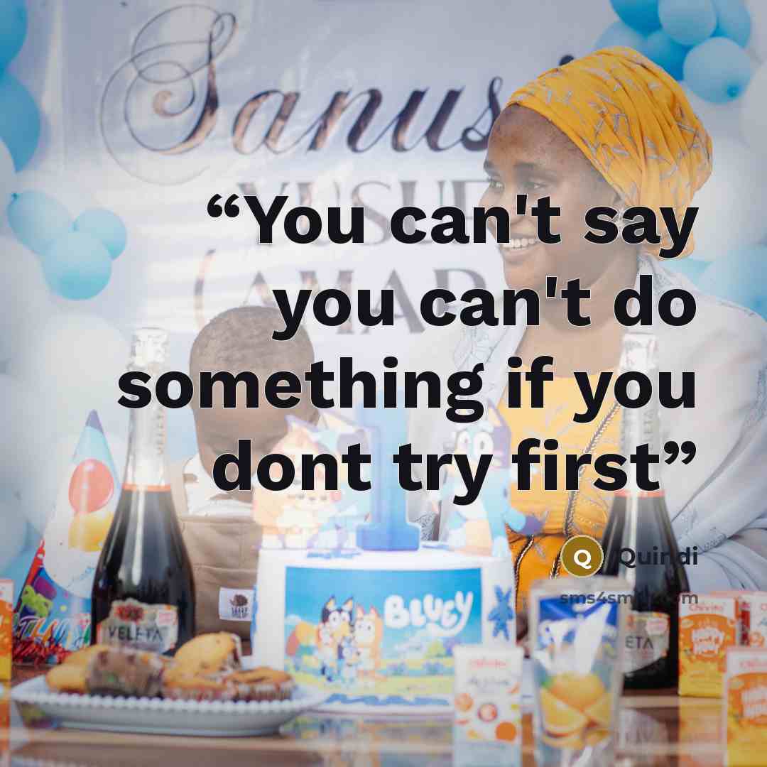 “You can't say you can't do something if you dont try first” quote by Quindi
