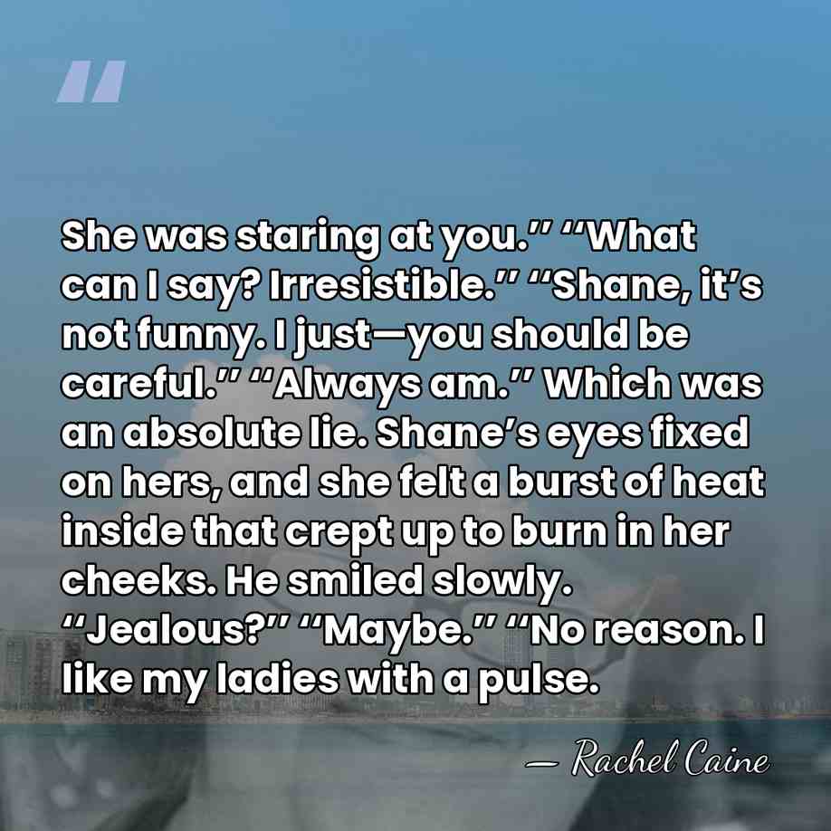 She was staring at you.’’ ‘‘What can I say? Irresistible.’’ ‘‘Shane, it’s&hellip; - Rachel Caine