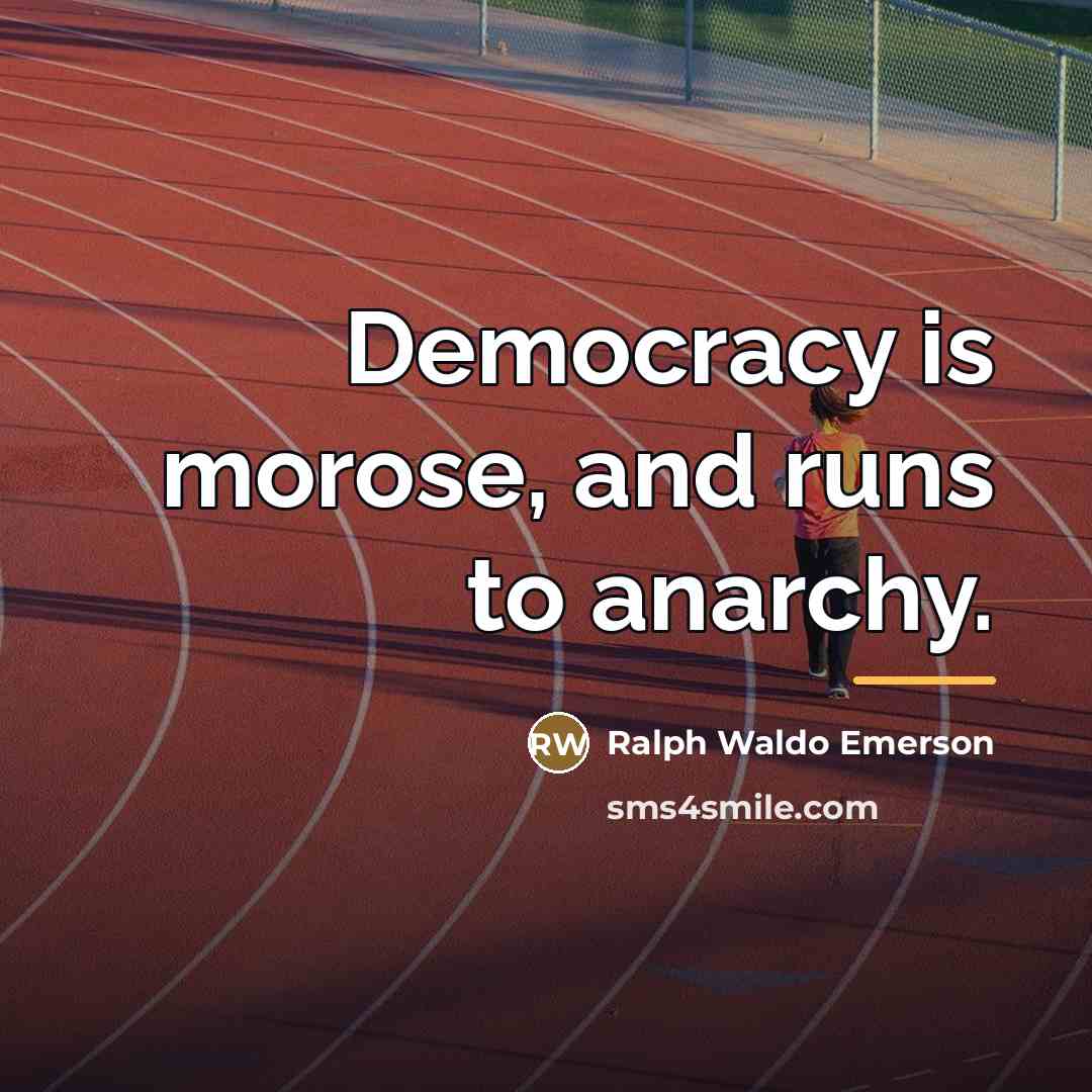 “Democracy is morose, and runs to anarchy.…” quote by Ralph Waldo Emerson