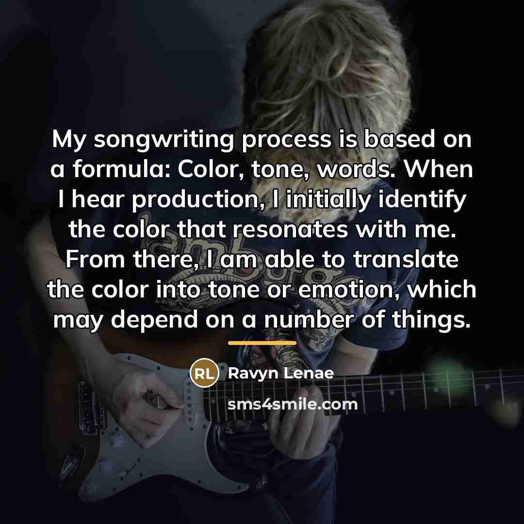 “My songwriting process is based on a formula: Color, tone,…” quote by Ravyn Lenae