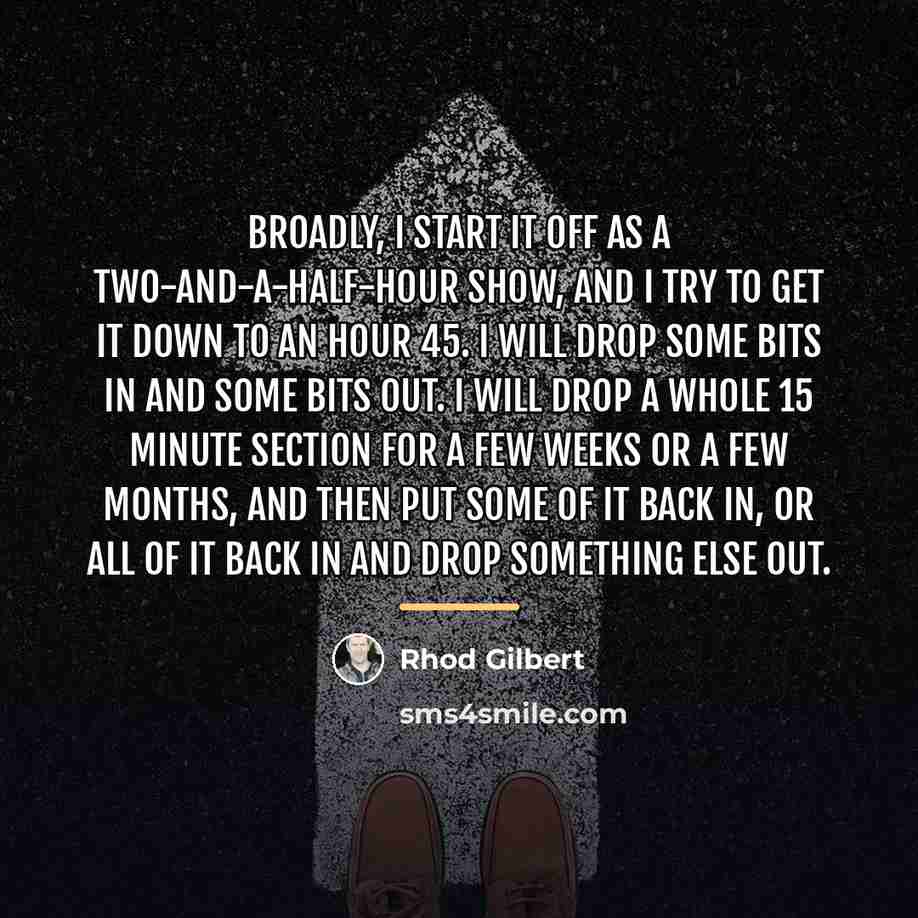 “Broadly, I start it off as a two-and-a-half-hour show, and…” quote by Rhod Gilbert