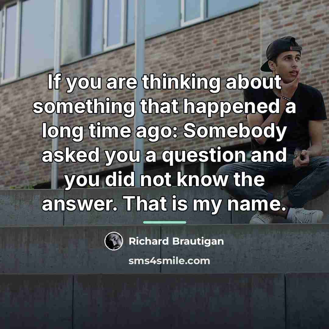 “If you are thinking about something that happened a long…” quote by Richard Brautigan
