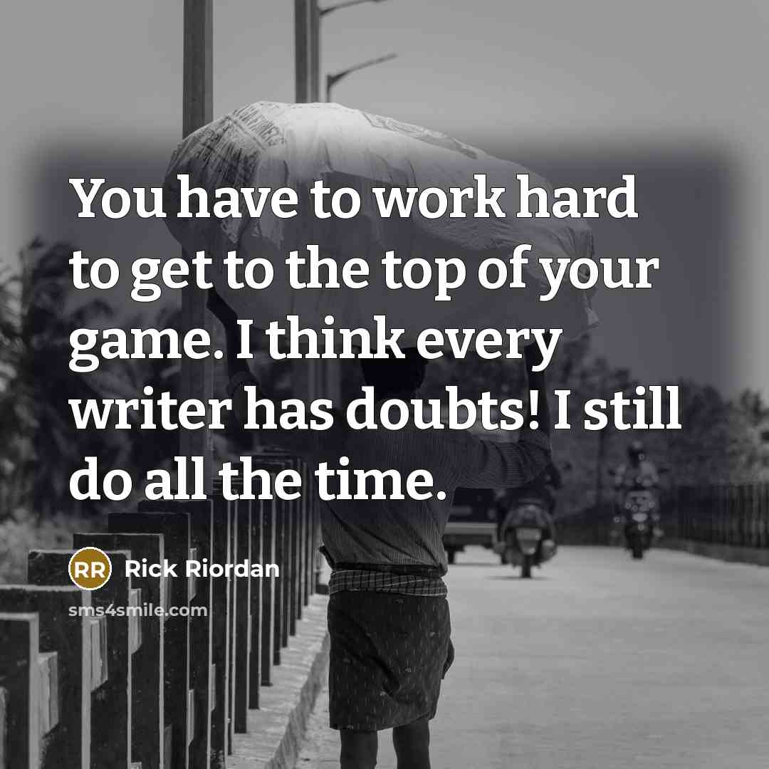 “You have to work hard to get to the top…” quote by Rick Riordan