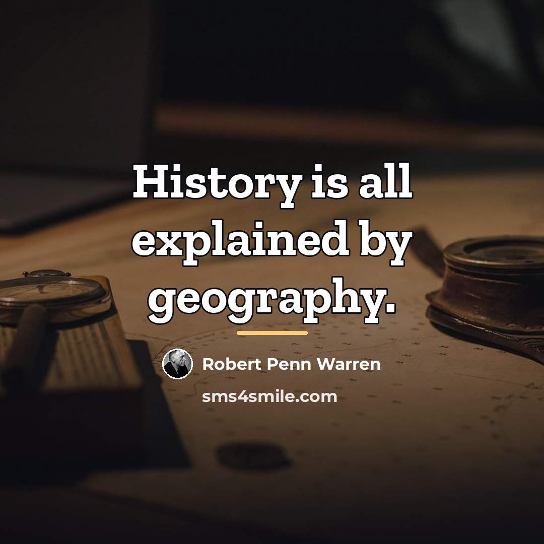 “History is all explained by geography.…” quote by Robert Penn Warren
