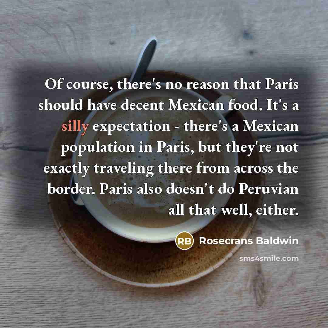 “Of course, there's no reason that Paris should have decent…” quote by Rosecrans Baldwin