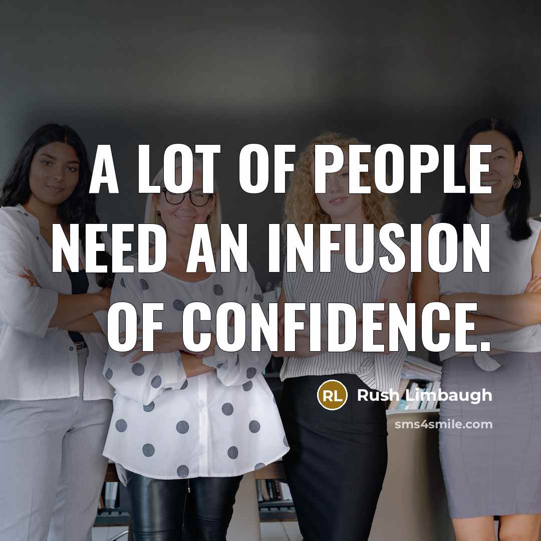 “A lot of people need an infusion of confidence.…” quote by Rush Limbaugh