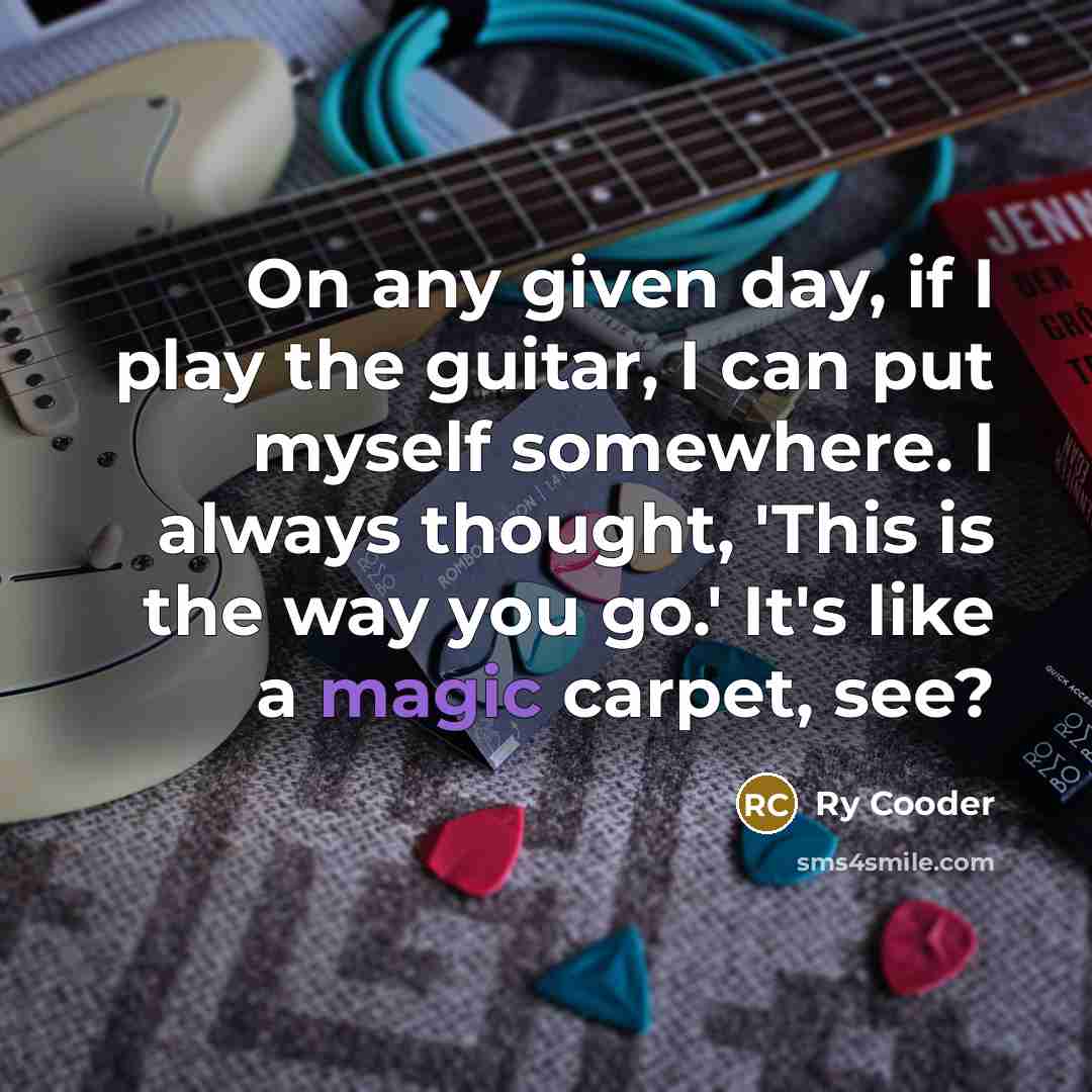 “On any given day, if I play the guitar, I…” quote by Ry Cooder