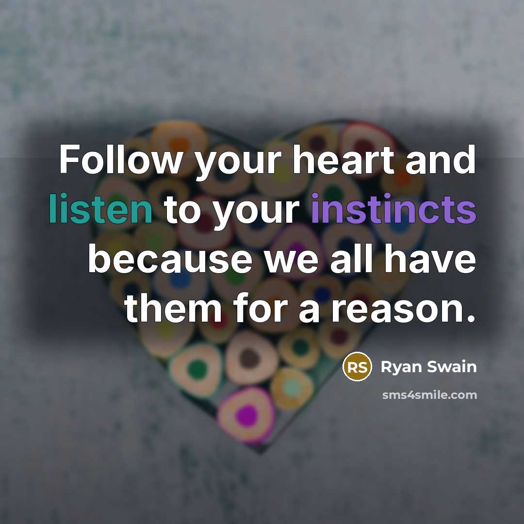“Follow your heart and listen to your instincts because we…” quote by Ryan Swain
