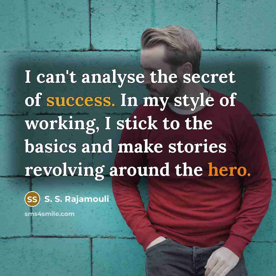 “I can't analyse the secret of success. In my style…” quote by S. S. Rajamouli