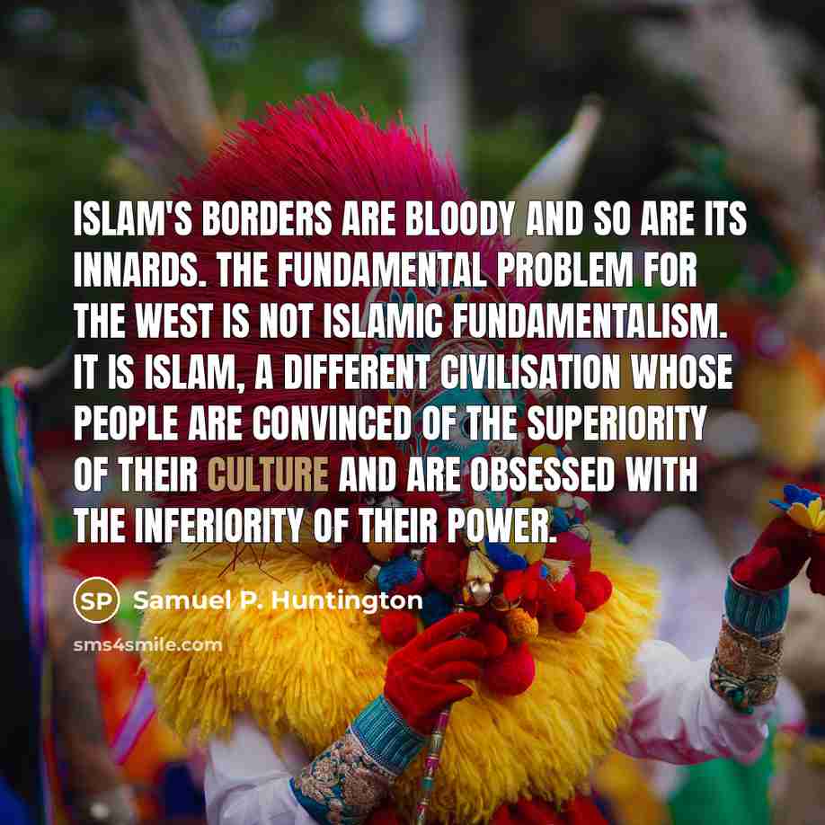 “Islam's borders are bloody and so are its innards. The…” quote by Samuel P. Huntington