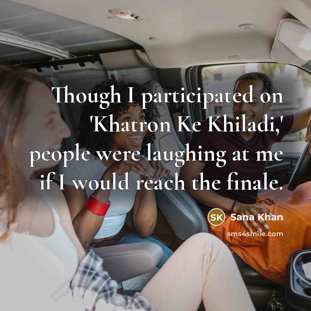 “Though I participated on 'Khatron Ke Khiladi,' people were laughing…” quote by Sana Khan