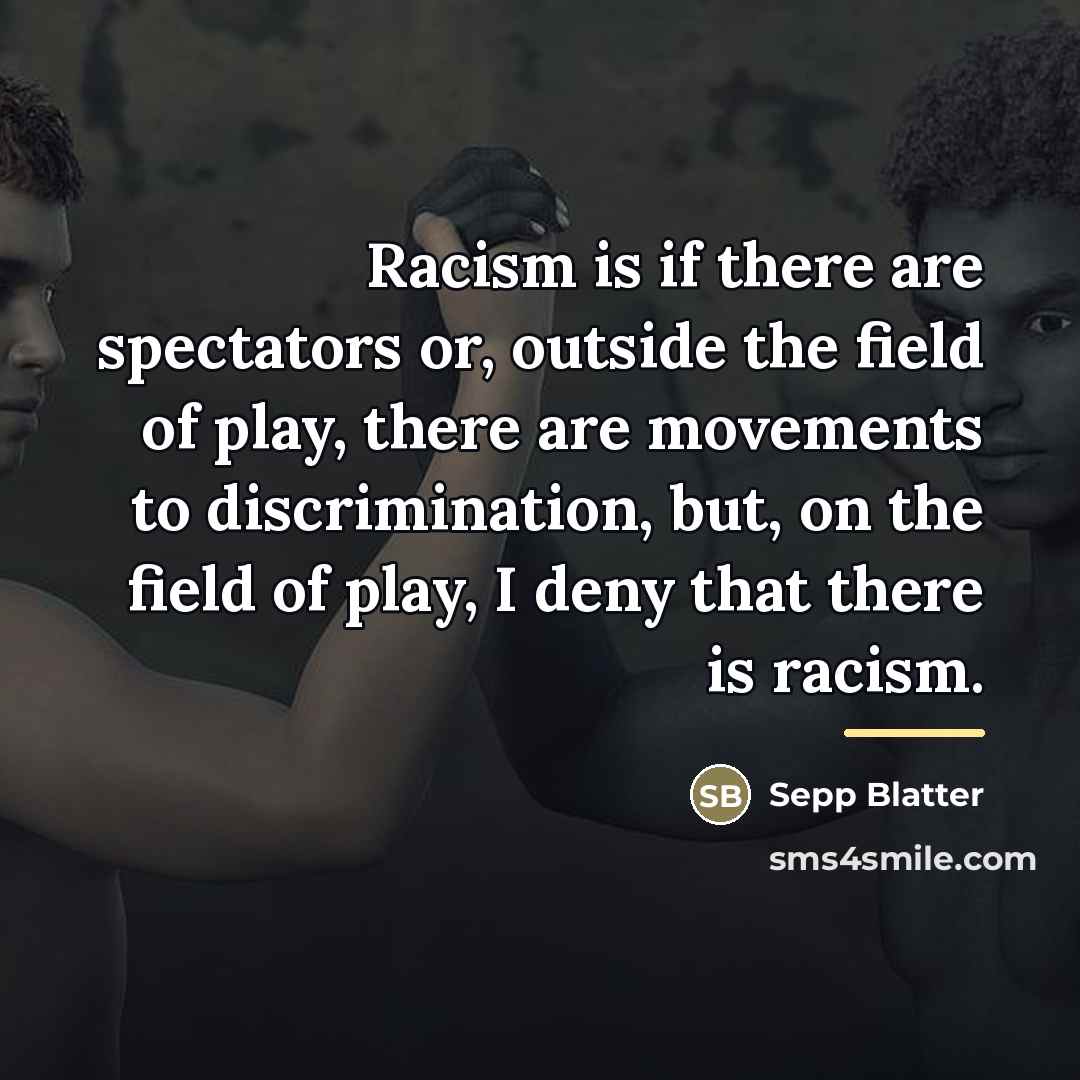 “Racism is if there are spectators or, outside the field…” quote by Sepp Blatter
