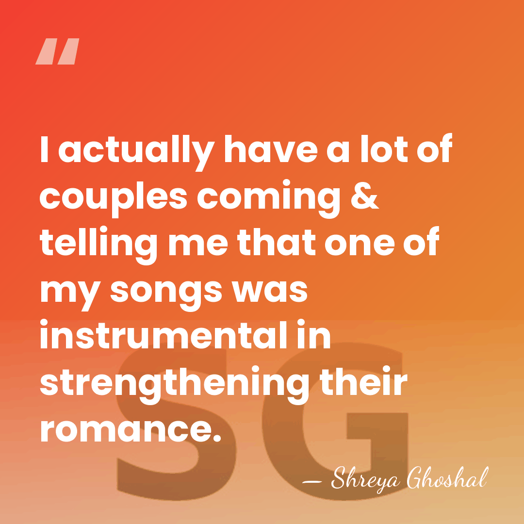 I actually have a lot of couples coming & telling me that&hellip; - Shreya Ghoshal