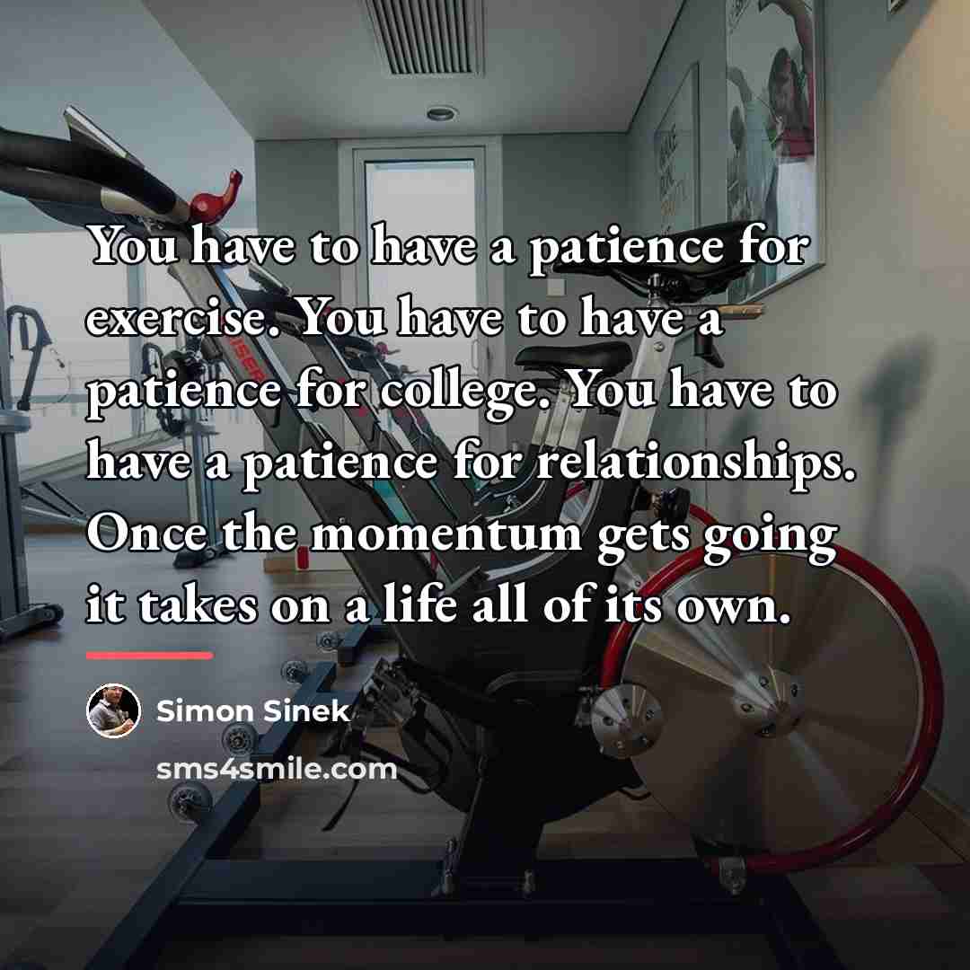“You have to have a patience for exercise. You have…” quote by Simon Sinek