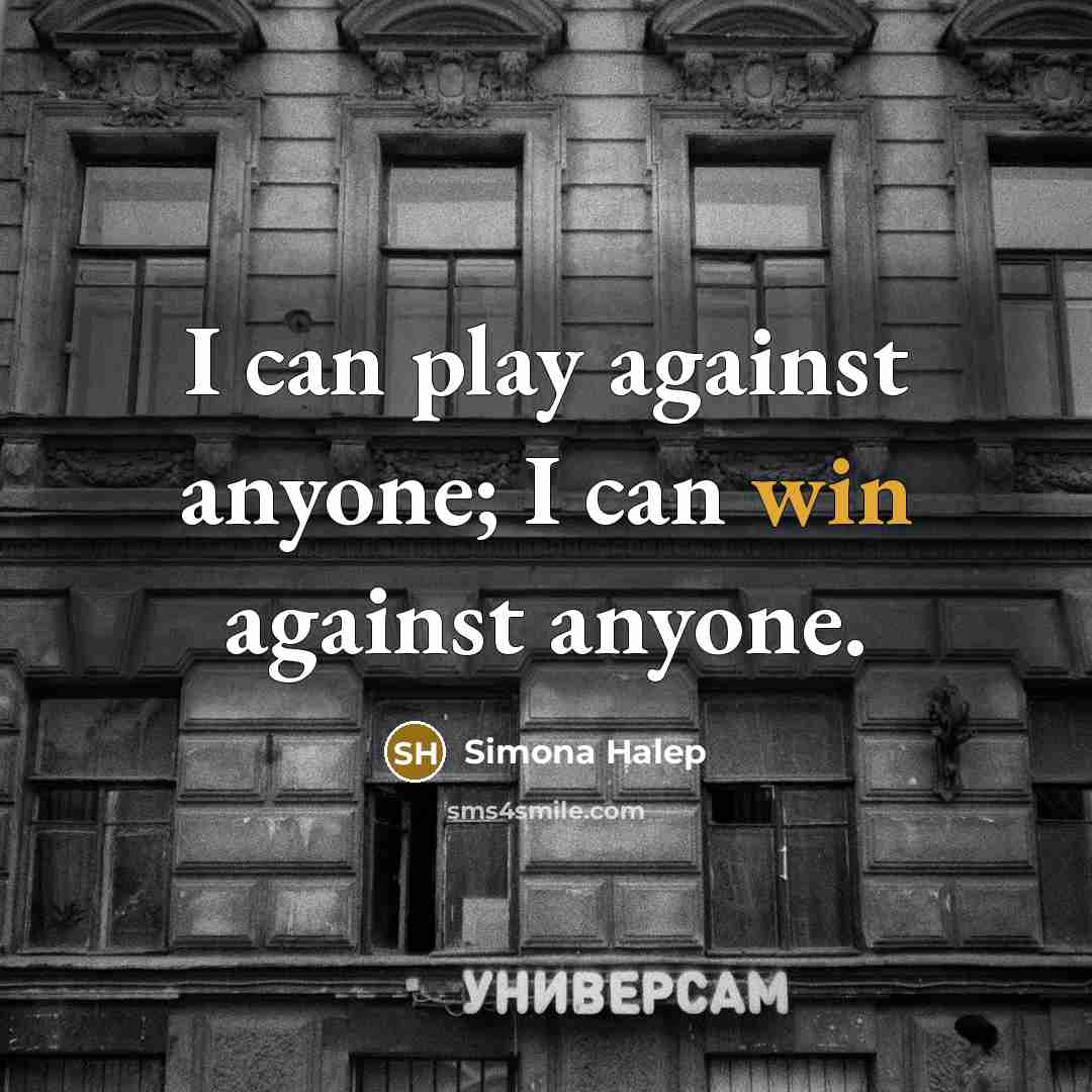 “I can play against anyone; I can win against anyone.…” quote by Simona Halep